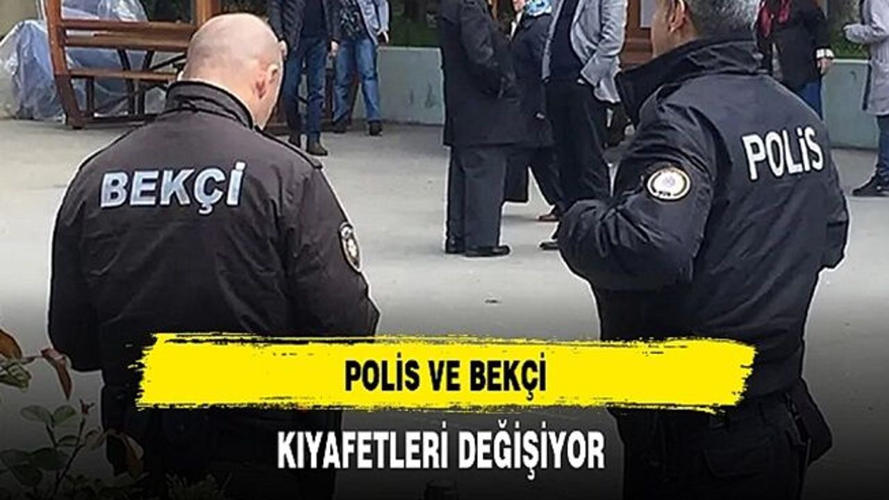 Polis ve bekçilerin kıyafet yönetmeliğinde değişiklik!