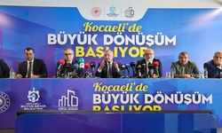 Kocaeli'de büyük dönüşüm başlıyor