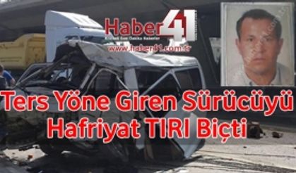 Ters Yöne Giren Sürücü Canından Oldu