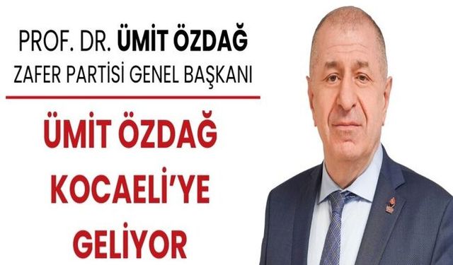 Ümit Özdağ Kocaeli’ye Geliyor