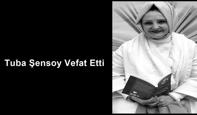 Tuba Şensoy Vefat Etti