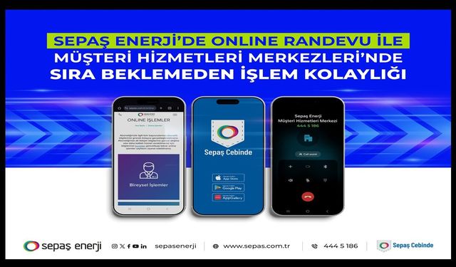 Sepaş Enerji’de online randevu ile sıra beklemeden işlem kolaylığı