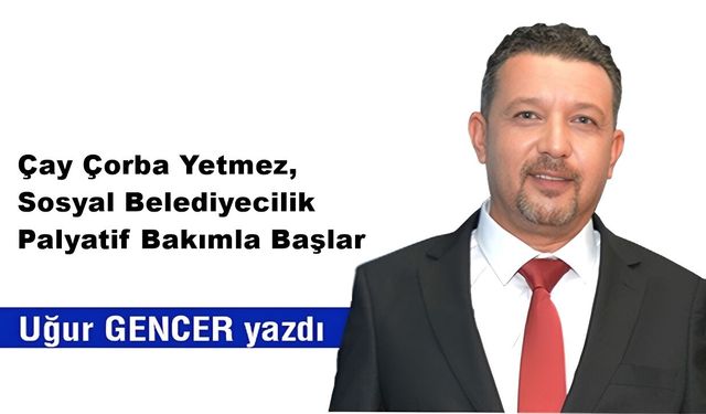 Çay Çorba Yetmez, Sosyal Belediyecilik Palyatif Bakımla Başlar