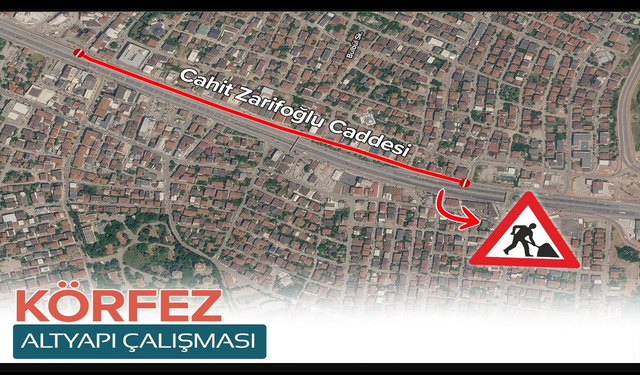 Körfez Cahit Zarifoğlu Caddesi trafiğe kapatılacak