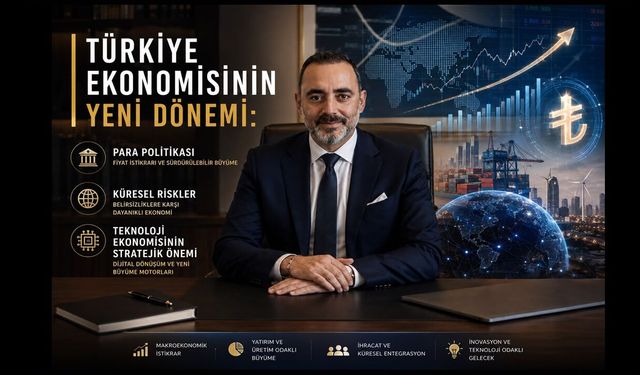 Türkiye Ekonomisinin Yeni Dönemi: Para Politikası, Küresel Riskler ve Teknoloji Ekonomisinin Stratejik Önemi