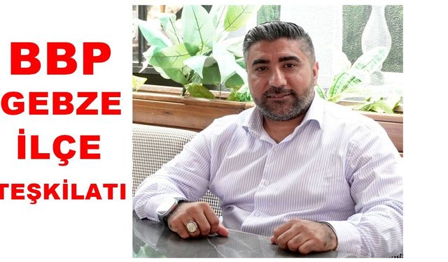 BBP GEBZE’DEN ORTAK ÇAĞRI: SİYASETİ SOKAĞA, MİLLETİN YANINA TAŞIYALIM!