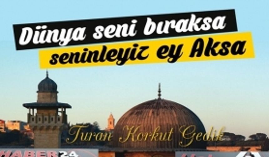 “Yâle’l-Kudüs!” Susma zamanı değil Kudüse Sahip Çık