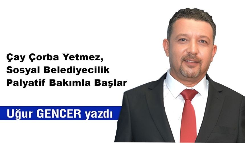 Çay Çorba Yetmez, Sosyal Belediyecilik Palyatif Bakımla Başlar
