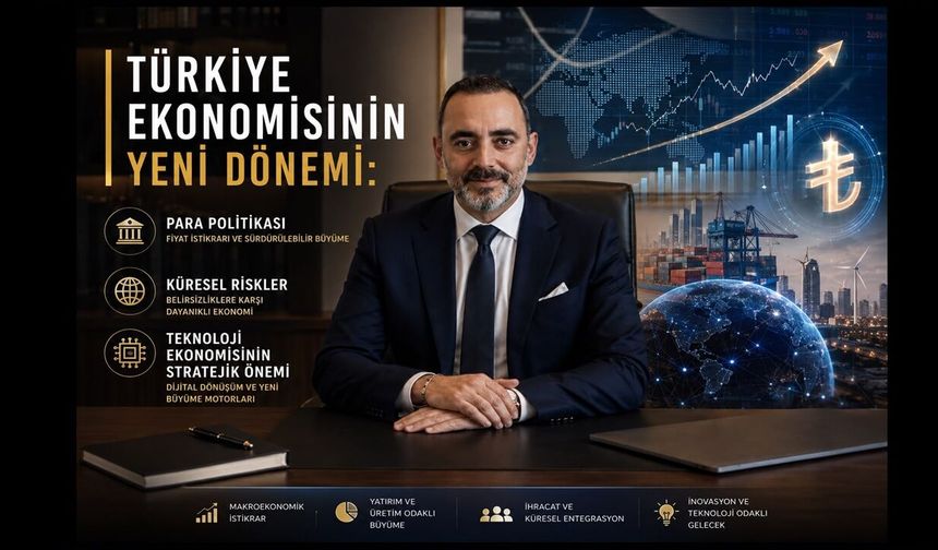 Türkiye Ekonomisinin Yeni Dönemi: Para Politikası, Küresel Riskler ve Teknoloji Ekonomisinin Stratejik Önemi
