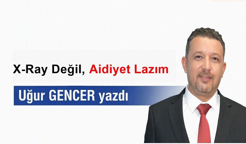 X-Ray Değil, Aidiyet Lazım